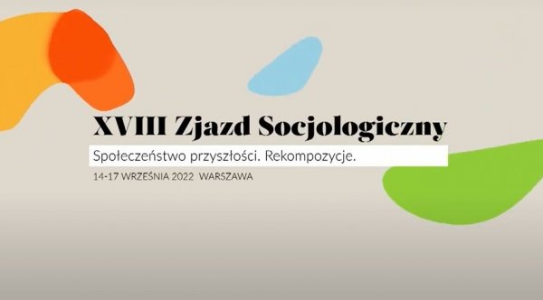 XVIII Zjazd Socjologiczny  „Społeczeństwo przyszłości. Rekompozycje” 14-17 września 2022, Warszawa